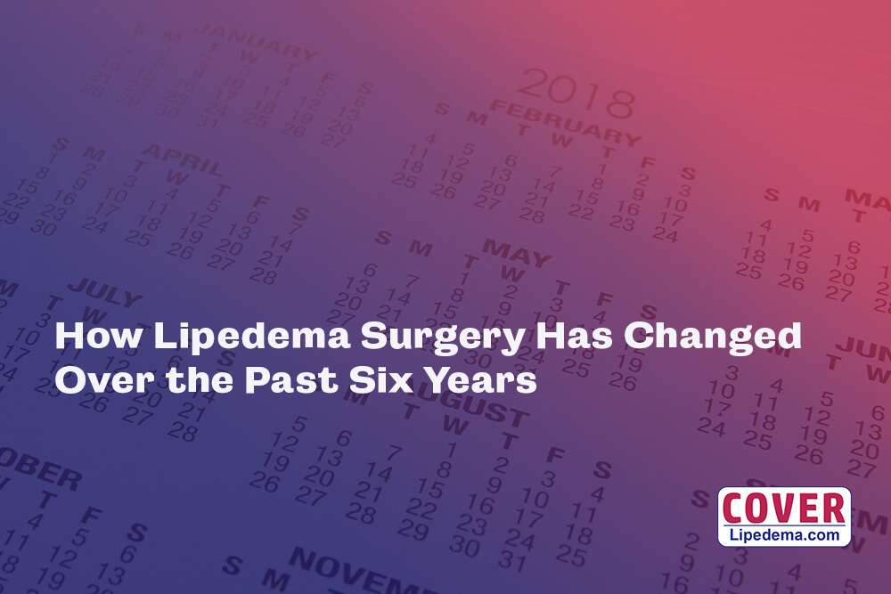 How Lipedema Surgery Has Changed over the Past 6 Years