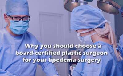 Why You Should Choose a Board-Certified Plastic Surgeon for Lipedema Surgery